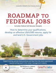 Title: Roadmap to Federal Jobs: How to Determine Your Qualifications, Develop an Effective USAJOBS Resume, Apply for and Land U.S. Government Jobs, Author: Barbara A. Adams