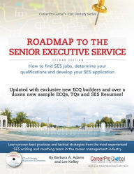 Title: Roadmap to the Senior Executive Service, 2nd Edition: How to Find SES Jobs, Determine Your Qualifications, and Develop Your SES Application, Author: Barbara A. Adams