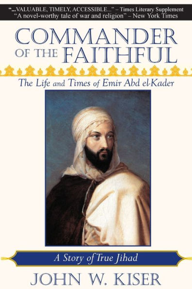 Commander of the Faithful: The Life and Times of Emir Abd el-Kader