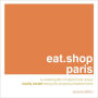 eat.shop paris: A Curated Guide of Inspired and Unique Locally Owned Eating and Shopping Establishments