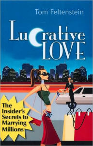 Lucrative Love: The Insider's Secrets to Marrying Millions