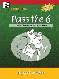 Pass The 6: A Training Guide for the FINRA Series 6 Exam