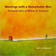 Meetings with a Remarkable Man: Personal Tales of Milton H. Erickson