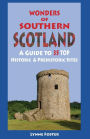 Wonders of Southern Scotland: A Guide to 35 Top Historic & Prehistoric Sites