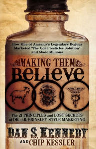 Making Them Believe: How One of America's Legendary Rogues Marketed