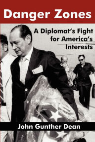 Title: Danger Zones: A Diplomat's Fight for America's Interests, Author: John Gunther Dean