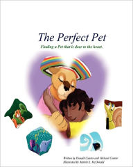 Title: The Perfect Pet: Finding a pet that is dear to your heart, Author: Michael Cantor