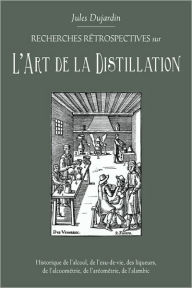 Title: L'Art de La Distillation, Author: Jules Dujardin