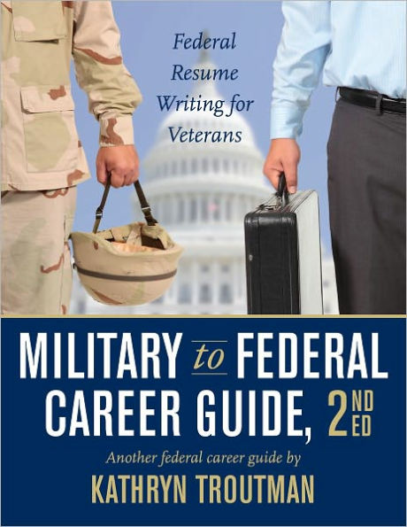 Military to Federal Career Guide, Kindle Edition: Federal Resume Writing for Veterans