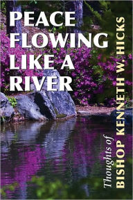 Peace Flowing Like a River: Thoughts of Bishop Kenneth W. Hicks