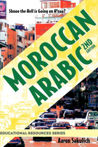 Title: Moroccan Arabic - Shnoo the Hell Is Going on H'Naa? a Practical Guide to Learning Moroccan Darija - The Arabic Dialect of Morocco (2nd Edition), Author: Aaron Sakulich