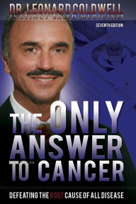 Title: The Only Answer to Cancer: Defeating the Root Cause of All Disease, Author: Leonard Coldwell