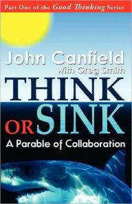 Title: Think or Sink: A Parable of Collaboration, Author: Greg Smith