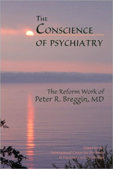 The Conscience of Psychiatry: The Reform Work of Peter R. Breggin, MD