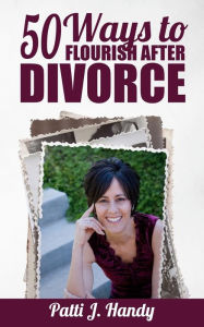 Title: 50 Ways to Flourish After Divorce, Author: Patti J Handy