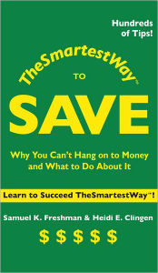 Title: The Smartest Way to Save: Why You Can't Hang on to Money and What to Do About It, Author: Samuel K. Freshman