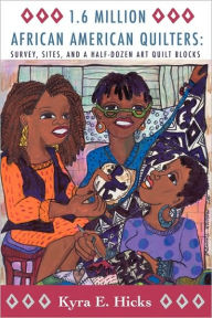 Title: 1.6 Million African American Quilters, Author: Kyra E. Hicks