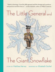 Title: The Little General and the Giant Snowflake, Author: Matthea Harvey