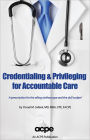 Credentialing & Privileging for Accountable Care: A Prescription for the Ailing Stethoscope & the Dull Scalpel