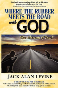 Title: Where The Rubber Meets The Road With God, Author: Jack Alan Levine