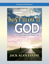 Title: Don't Blow It with God: Companion Workbook, Author: Jack Alan Levine