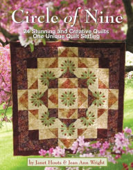 Circle of Nine: 24 Stunning and Creative Quilts, One Unique Quilt Setting