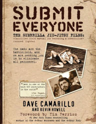 Submit Everyone: The Guerrilla Jiu-Jitsu Files: Top Secret Tactics to Become a Submission-Focused Fighter