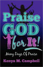 Praise God For It