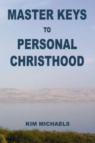 Title: Master Keys to Personal Christhood, Author: Kim Michaels