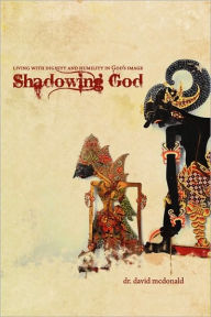 Shadowing God: Living with Dignity and Humility in God's Image