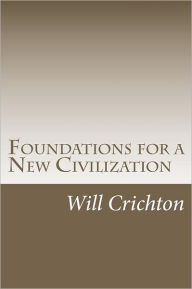 Title: Foundations for a New Civilization: Structure, Change, & Tendency in Nature & Ourselves, Author: Carl Semmelroth Phd