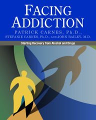 Title: Facing Addiction: Starting Recovery from Alcohol and Drugs, Author: Patrick Carnes