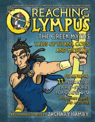 Title: Reaching Olympus, The Greek Myths: Tales of Titans, Gods, and Mortals, Author: Zachary Hamby PH.D.