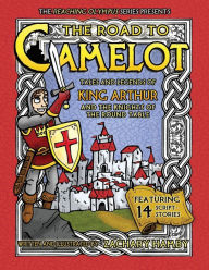 Title: The Road to Camelot: Tales and Legends of King Arthur and the Knights of the Round Table, Author: Zachary Hamby PH.D.