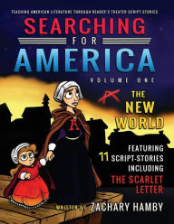 Title: Searching for America, Volume One, The New World: Teaching American Literature through Reader's Theater Script-Stories, Author: Zachary Hamby