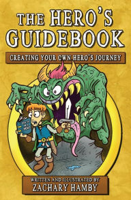 Title: The Hero's Guidebook: Creating Your Own Hero's Journey, Author: Zachary Hamby