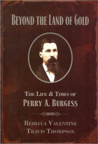 Beyond the Land of Gold: The Life and Times of Perry A. Burgess
