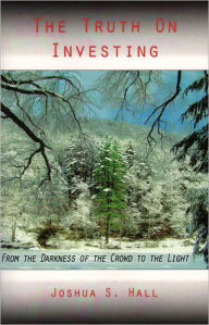The Truth on Investing: From the Darkness of the Crowd to the Light