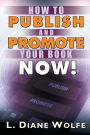 How to Publish and Promote Your Book Now!