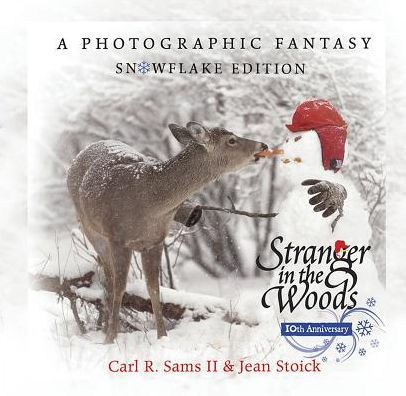Stranger In The Woods A Photographic Fantasy Snowflake Edition By Carl R Sams Jean Stoick Hardcover Barnes Noble