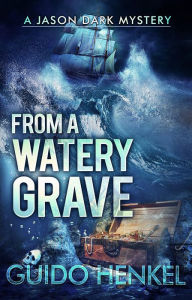 Title: From A Watery Grave, Author: Guido Henkel