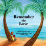 Remember the Love