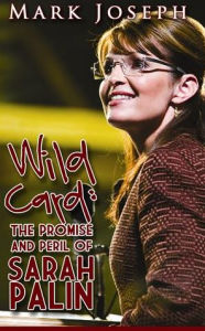 Wild Card: The Promise and Peril of Sarah Palin