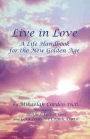 Live in Love: A Life Handbook for the New Golden Age