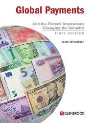 Title: Global Payments: And the Fintech Innovations Changing the Industry, Author: Carol Coye Benson