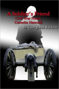 A Soldier's Friend: Civil War Nurse, Cornelia Hancock