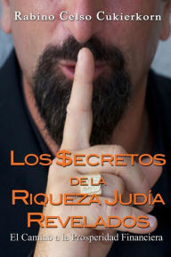 Title: Los $ecretos de la Riqueza Judia Revelados: El Camino a la Prosperidad Financiera, Author: Celso Cukierkorn