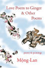 Love Poem to Ginger and Other Poems: Poetry and Paintings