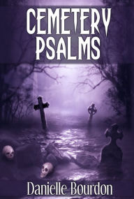 Title: Cemetery Psalms (5 Ghost/Horror Short Stories), Author: Danielle Bourdon