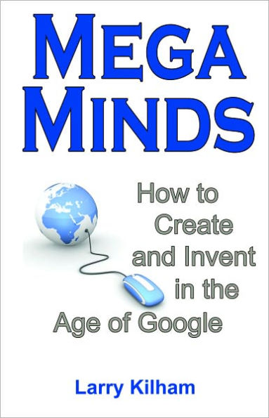 MegaMinds: How to Create and Invent in the Age of Google